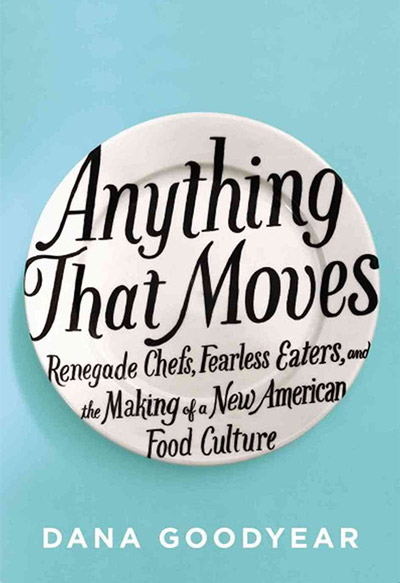 To Read: Dana Goodyear’s Anything That Moves